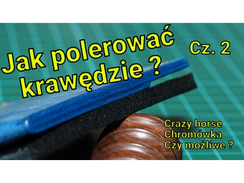 Skóra crazy horse i chromowa - polerowanie krawędzi